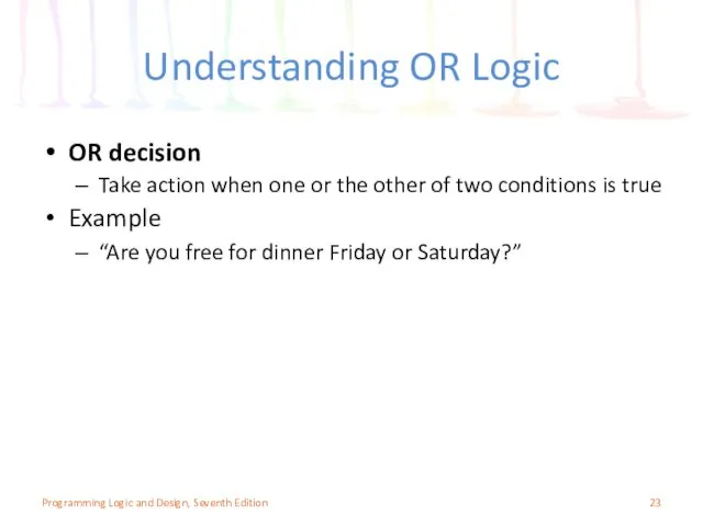 Understanding OR Logic OR decision Take action when one or