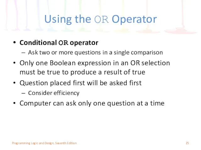 Using the OR Operator Conditional OR operator Ask two or