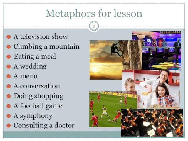 Metaphors for lesson A television show Climbing a mountain Eating a meal A