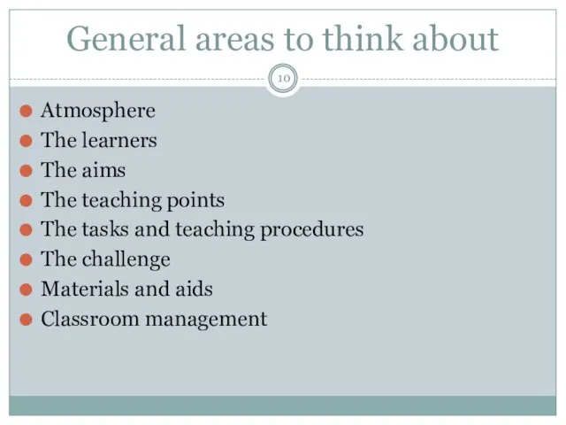 General areas to think about Atmosphere The learners The aims The teaching points