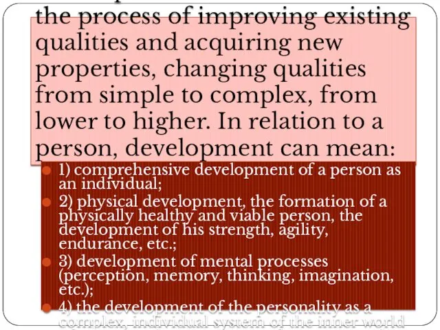 Development in a broad sense is the process of improving existing qualities and