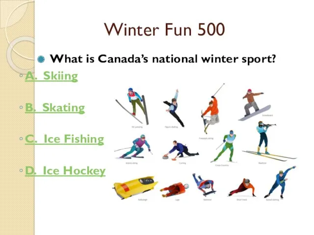 Winter Fun 500 What is Canada’s national winter sport? A.