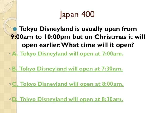 Japan 400 Tokyo Disneyland is usually open from 9:00am to