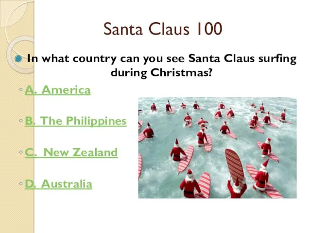 Santa Claus 100 In what country can you see Santa