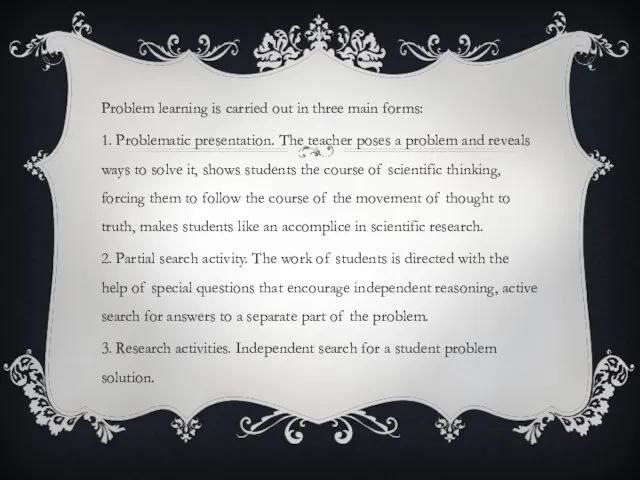 Problem learning is carried out in three main forms: 1.