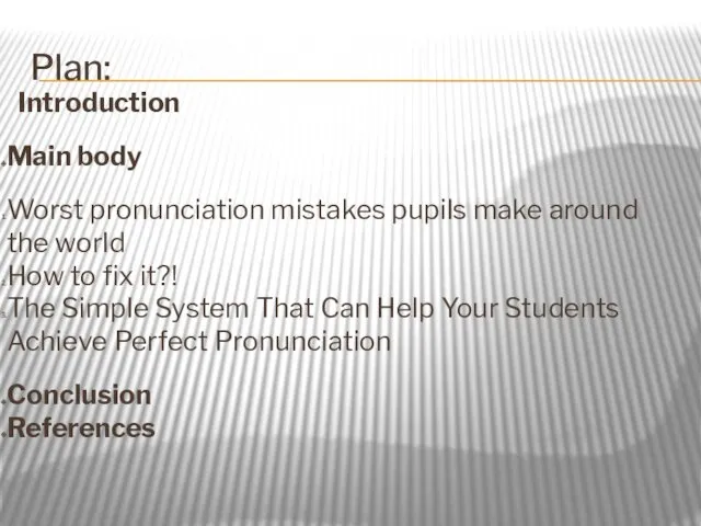 Plan: Introduction Main body Worst pronunciation mistakes pupils make around the world How