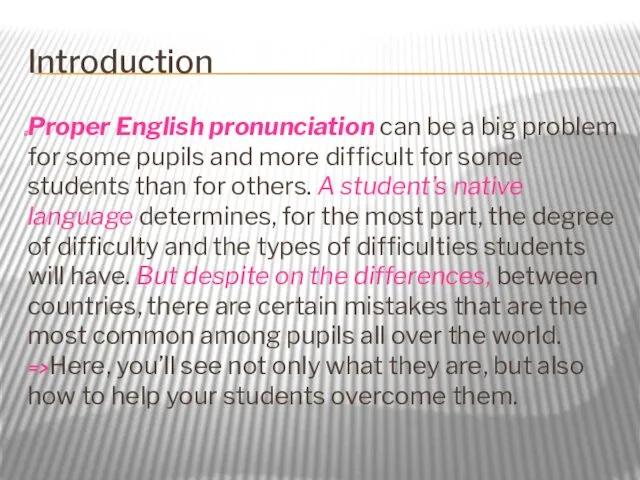Introduction Proper English pronunciation can be a big problem for some pupils and