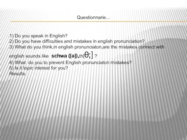 Questionnarie... 1) Do you speak in English? 2) Do you have difficulties and
