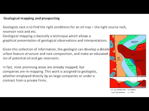 Geological mapping and prospecting Geologists task is to find the right conditions for