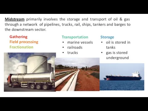 Midstream primarily involves the storage and transport of oil & gas through a