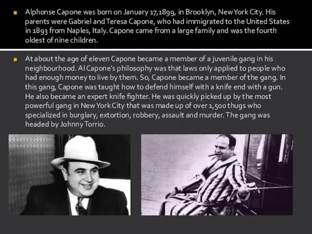 Alphonse Capone was born on January 17,1899, in Brooklyn, New