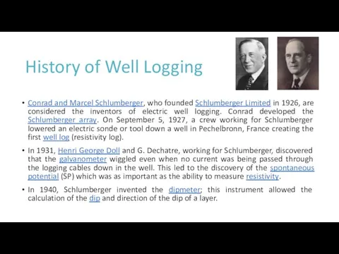 History of Well Logging Conrad and Marcel Schlumberger, who founded
