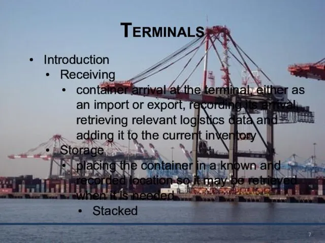 Terminals Introduction Receiving container arrival at the terminal, either as