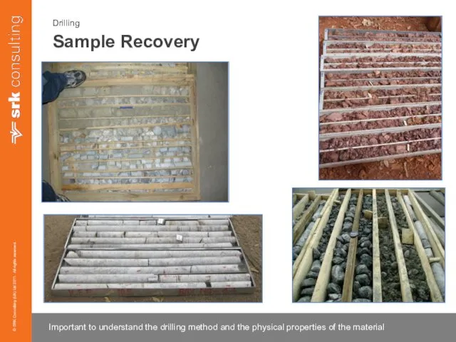 Drilling Sample Recovery Important to understand the drilling method and the physical properties of the material
