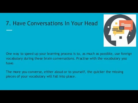 7. Have Conversations In Your Head One way to speed