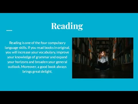 Reading Reading is one of the four compulsory language skills.