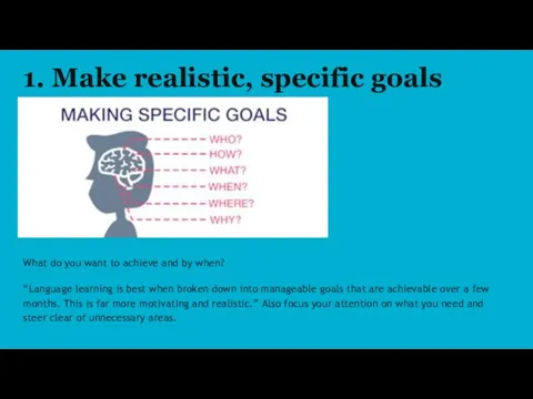 1. Make realistic, specific goals What do you want to