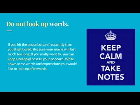 Do not look up words. If you hit the pause
