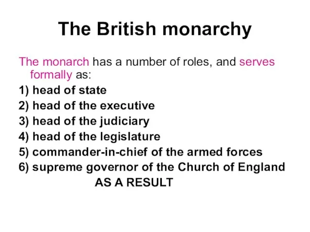 The British monarchy The monarch has a number of roles,