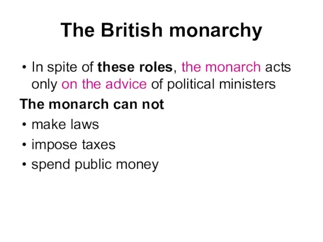 The British monarchy In spite of these roles, the monarch