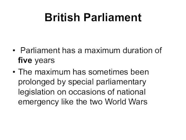 British Parliament Parliament has a maximum duration of five years