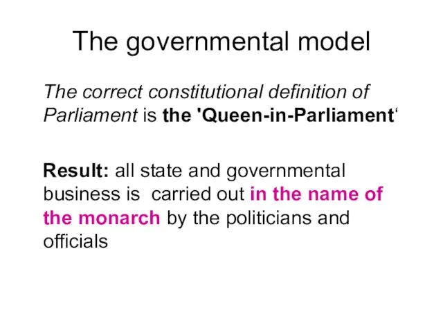 The governmental model The correct constitutional definition of Parliament is