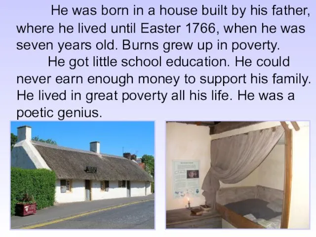 He was born in a house built by his father,