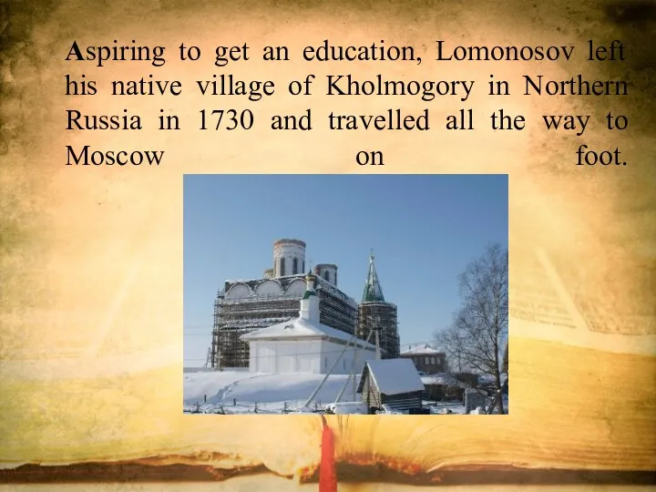 Aspiring to get an education, Lomonosov left his native village