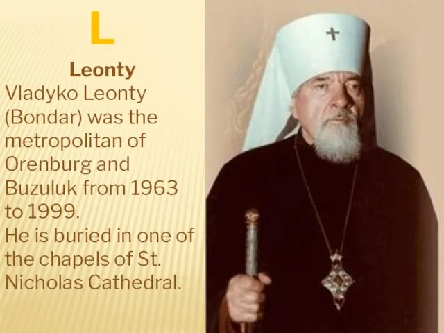Leonty Vladyko Leonty (Bondar) was the metropolitan of Orenburg and