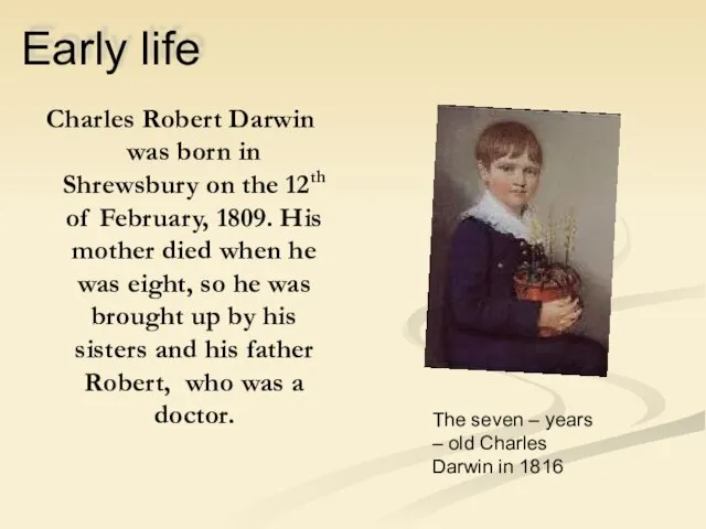 Early life Charles Robert Darwin was born in Shrewsbury on