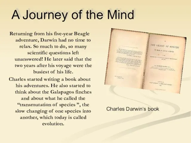 A Journey of the Mind Returning from his five-year Beagle adventure, Darwin had