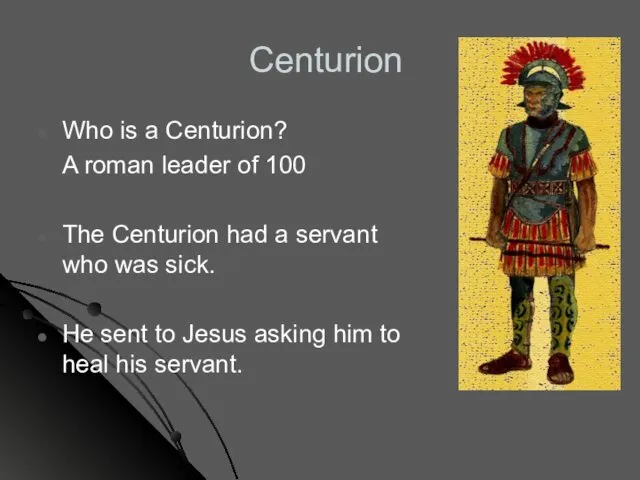 Who is a Centurion? A roman leader of 100 The