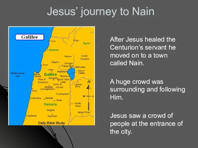 Jesus’ journey to Nain After Jesus healed the Centurion’s servant