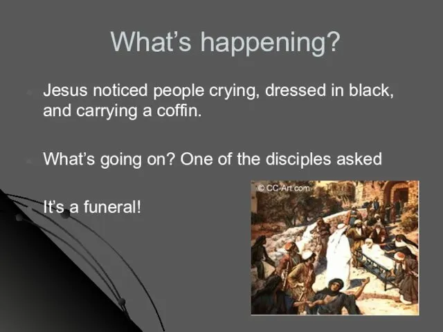 What’s happening? Jesus noticed people crying, dressed in black, and