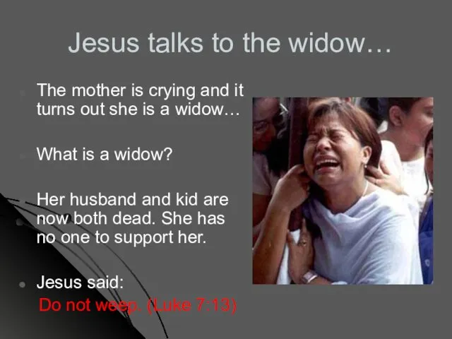 Jesus talks to the widow… The mother is crying and