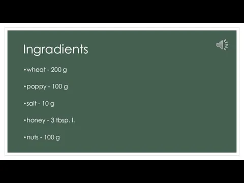 Ingradients wheat - 200 g poppy - 100 g salt - 10 g