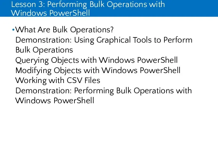 Lesson 3: Performing Bulk Operations with Windows PowerShell What Are Bulk Operations? Demonstration: