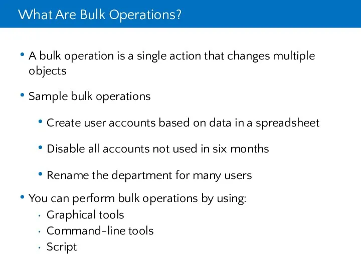 What Are Bulk Operations? A bulk operation is a single action that changes