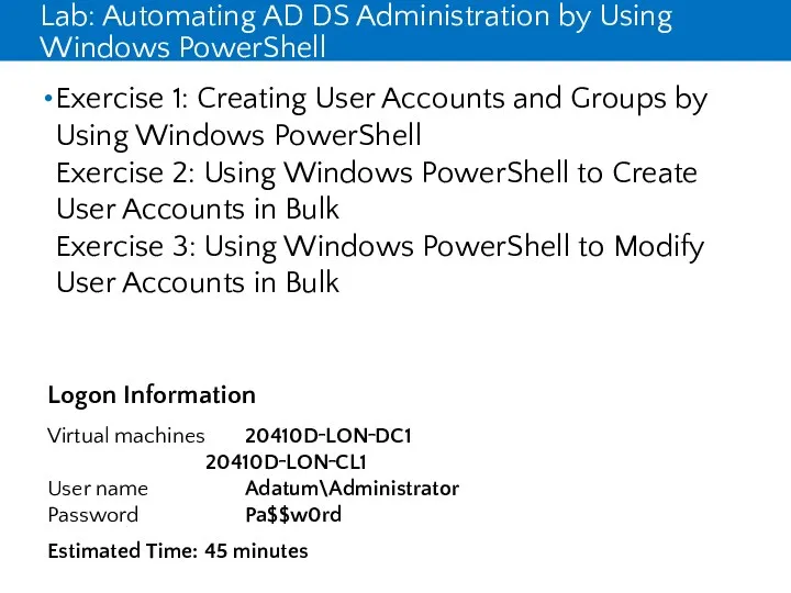 Lab: Automating AD DS Administration by Using Windows PowerShell Exercise 1: Creating User