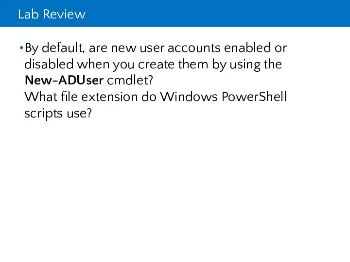 Lab Review By default, are new user accounts enabled or disabled when you