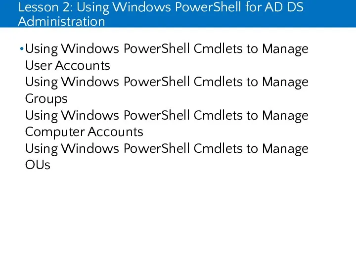 Lesson 2: Using Windows PowerShell for AD DS Administration Using Windows PowerShell Cmdlets