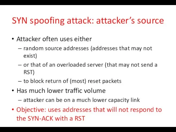 SYN spoofing attack: attacker’s source Attacker often uses either random