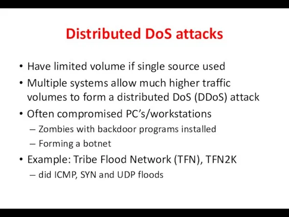 Distributed DoS attacks Have limited volume if single source used