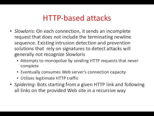 HTTP-based attacks Slowloris: On each connection, it sends an incomplete