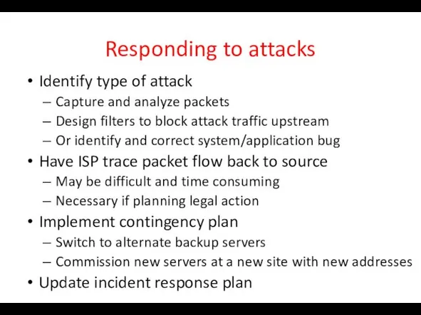 Responding to attacks Identify type of attack Capture and analyze