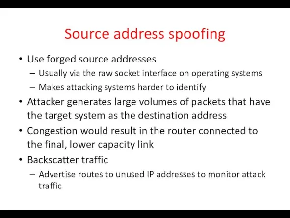 Source address spoofing Use forged source addresses Usually via the