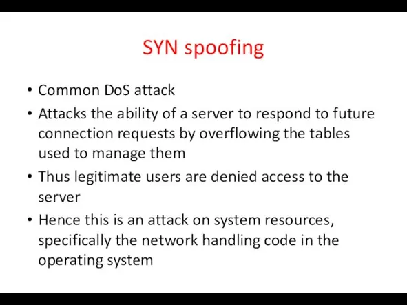 SYN spoofing Common DoS attack Attacks the ability of a