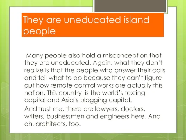 They are uneducated island people Many people also hold a