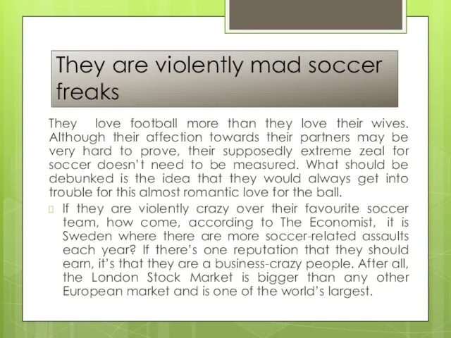 They are violently mad soccer freaks They love football more