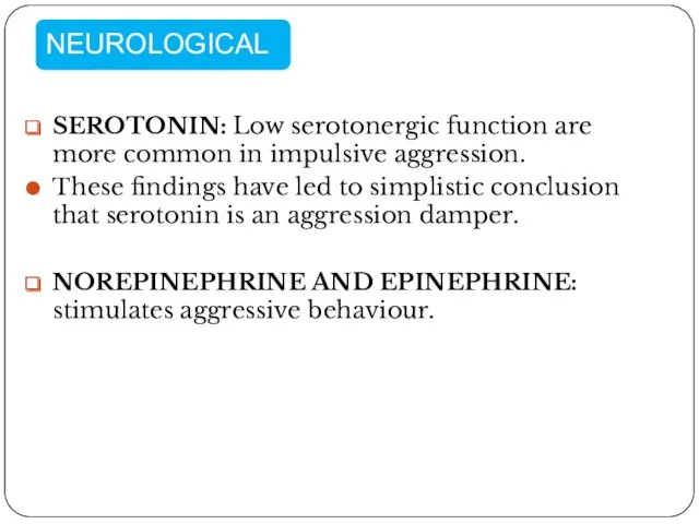 SEROTONIN: Low serotonergic function are more common in impulsive aggression.